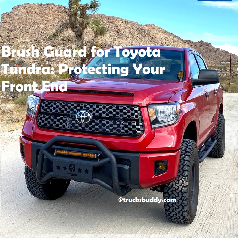 Brush Guard for Toyota Tundra Protecting Your Front End Complete Guide