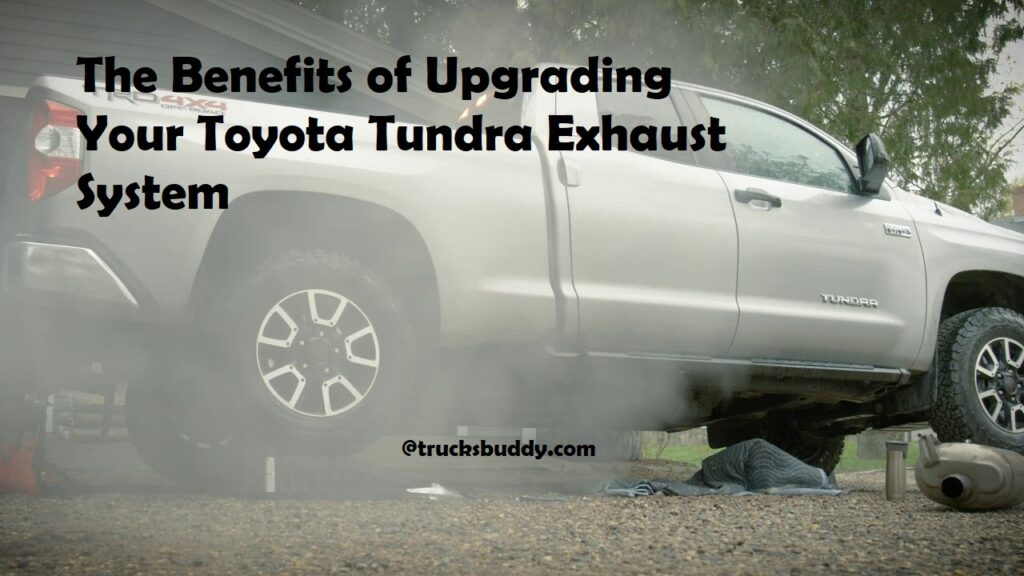 The Benefits of Upgrading Your Toyota Tundra Exhaust System Complete Guide