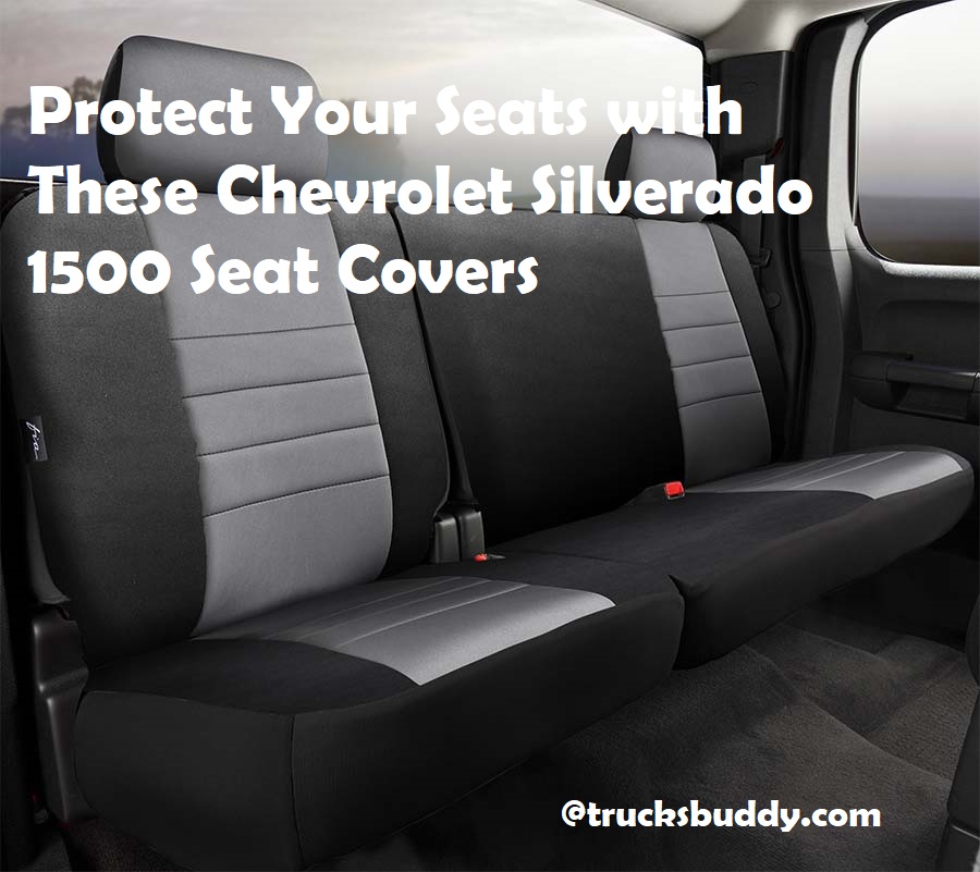 Protect Your Seats with These Chevrolet Silverado 1500 Seat Covers Complete Guide